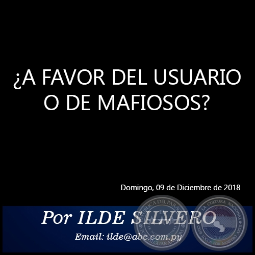 ¿A FAVOR DEL USUARIO O DE MAFIOSOS? - Por ILDE SILVERO - Domingo, 09 de Diciembre de 2018